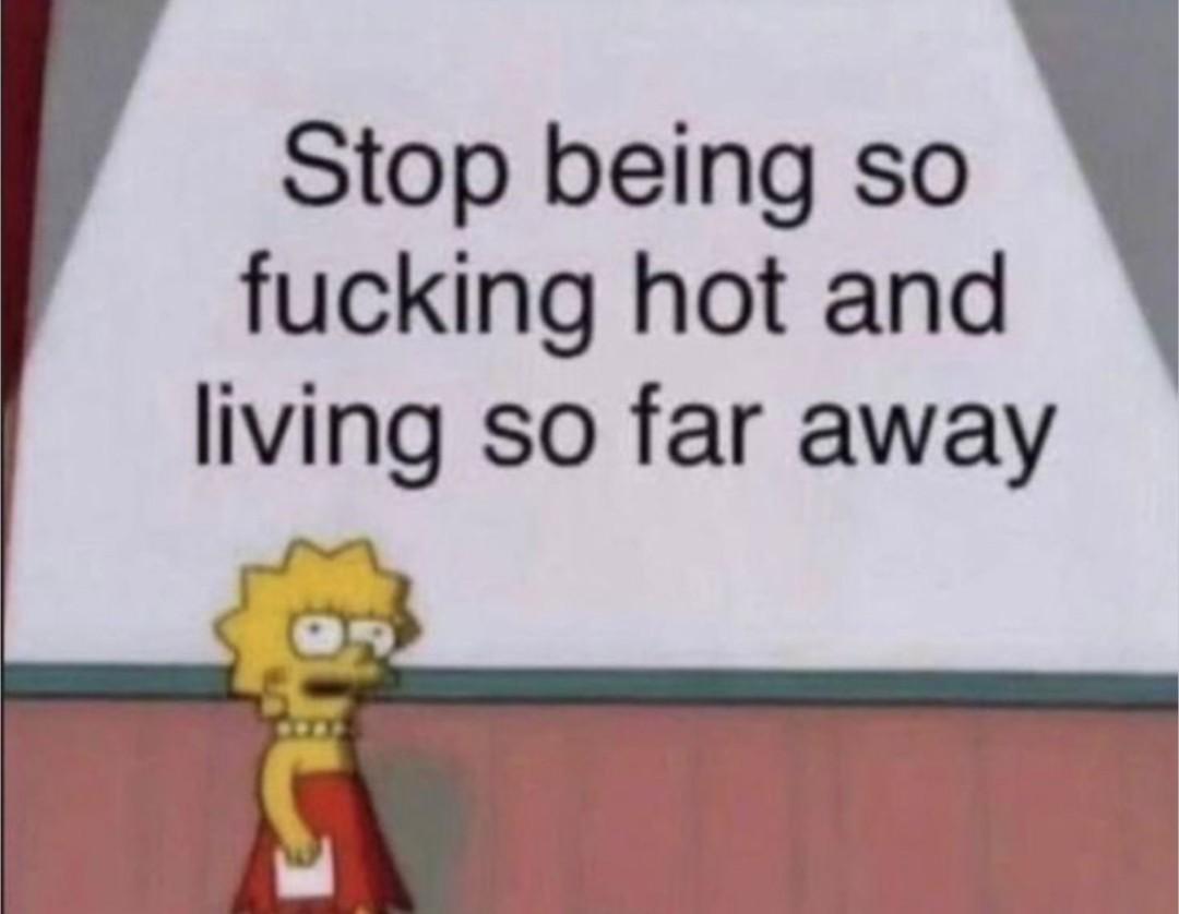 Lisa Simpson wearing an orange dress and white pearl necklace, standing holding a card in her hand, next to a big white board with white text that reads "Stop being so fucking hot and living so far away."